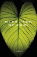 Het leven liefhebben door acceptatie - Tara Brach