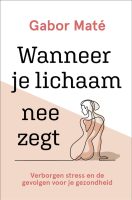 Wanneer je lichaam nee zegt - Gabor Maté